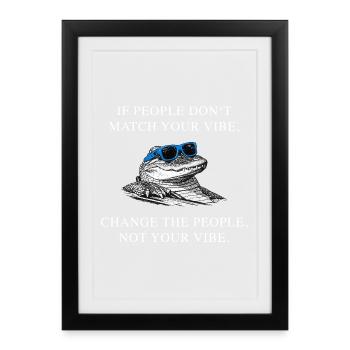 Change les gens, pas l’ambiance – Déclaration crocodile sur le mème - Affiche encadrée (27 × 37 cm) - noir - Devant
