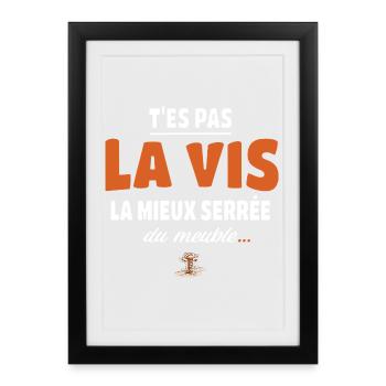 T’es pas la vis la mieux serrée du meuble - Affiche encadrée (27 × 37 cm) - noir - Devant