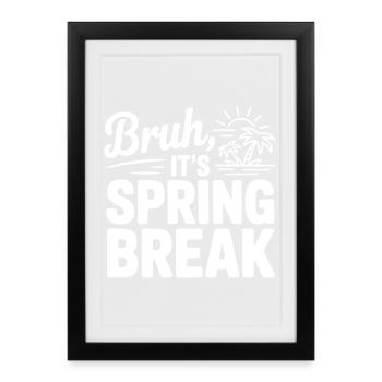 Bruh, It's Spring Break - Framed poster (27 × 37 cm) - black - Front
