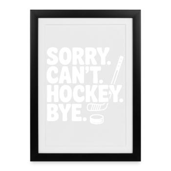 Sorry. Can't. Hockey. Bye. - Framed poster (27 × 37 cm) - black - Front