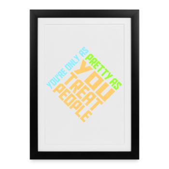 You're Only As Pretty As You Treat People Ehrlich - Framed poster (27 × 37 cm) - black - Front
