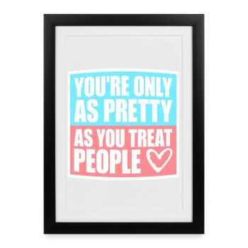 You're Only As Pretty As You Treat People Ehrlich - Framed poster (27 × 37 cm) - black - Front