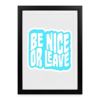 Be Nice Or Leave Funny Statement Attitude Saying - Framed poster (27 × 37 cm) - black - Front