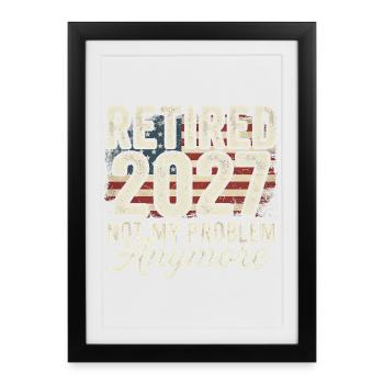 Retraite en 2027 – ce n’est plus mon problème. Retraite - Affiche encadrée (27 × 37 cm) - noir - Devant