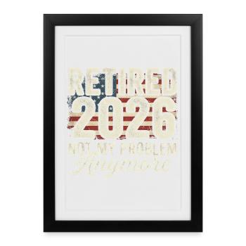 Retraite en 2026 – ce n’est plus mon problème. Retraite - Affiche encadrée (27 × 37 cm) - noir - Devant
