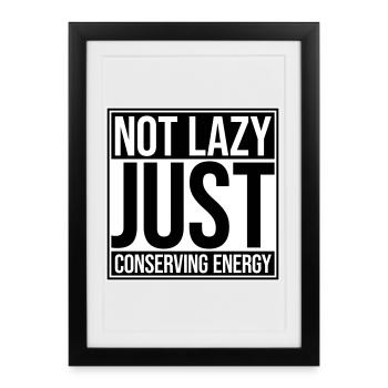 Not Lazy Just Conserving Energy Funny Lazy Saying - Framed poster (27 × 37 cm) - black - Front
