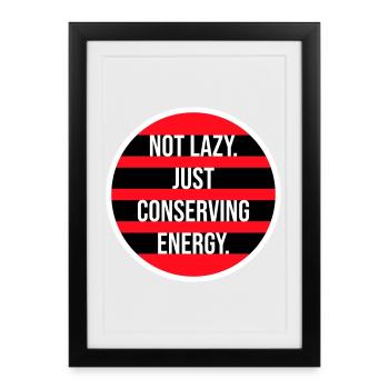 Not Lazy Just Conserving Energy Funny Lazy Saying - Framed poster (27 × 37 cm) - black - Front