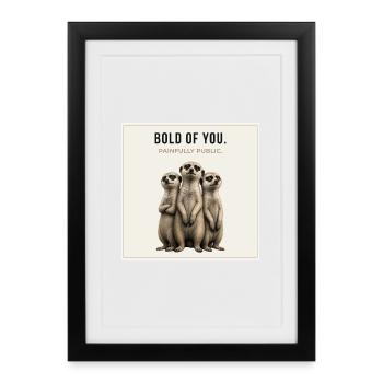 BOLD OF YOU Funny Meerkat Design - Framed poster (27 × 37 cm) - black - Front