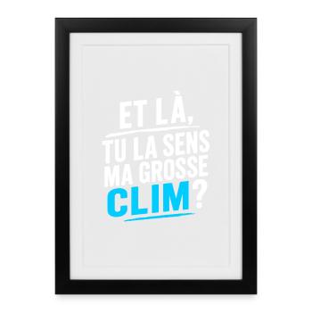 Et là, tu la sens ma grosse Clim ? - W - Affiche encadrée (27 × 37 cm) - noir - Devant