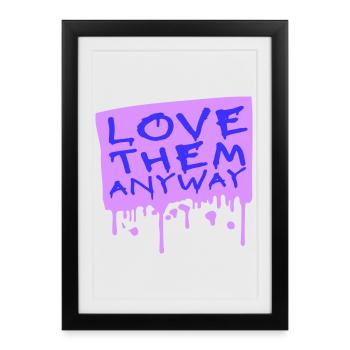 Love Them Anyway Inspirational Unconditional Love - Framed poster (27 × 37 cm) - black - Front