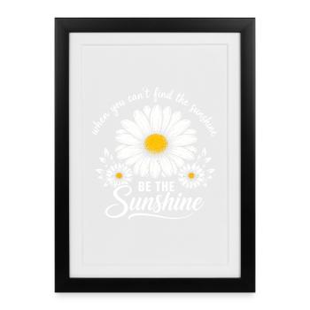Quand tu ne trouves pas le soleil Sois le soleil - Affiche encadrée (27 × 37 cm) - noir - Devant