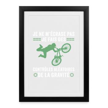 je fais des contrôles aléatoires de la gravité VTT - Affiche encadrée (27 × 37 cm) - noir - Devant