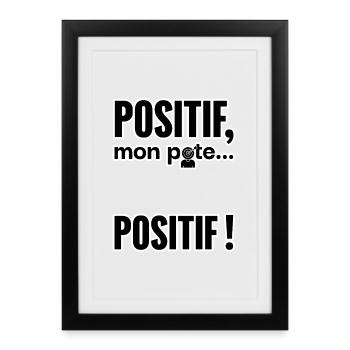 Positif, mon pote… Positif! - Affiche encadrée (27 × 37 cm) - noir - Devant