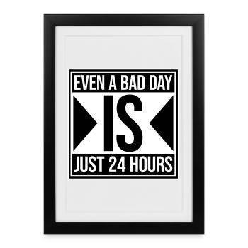 Même une mauvaise journée n’est qu’un proverbe motivant 24 heures sur 24 - Affiche encadrée (27 × 37 cm) - noir - Devant