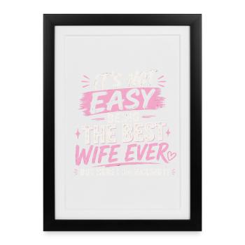 It's Not Easy Being The Best Wife Ever - Framed poster (27 × 37 cm) - black - Front