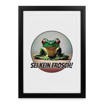 Sei kein Frosch - Gerahmtes Poster (27 × 37 cm) - Schwarz - Vorne