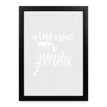 Wine now, cry later – Funny wine saying motif - Framed poster (27 × 37 cm) - black - Front