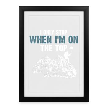 I Only Stop When I'm On The Top Mountain Fun - Framed poster (27 × 37 cm) - black - Front