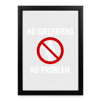 No Girlfriend No Problem - Framed poster (27 × 37 cm) - black - Front