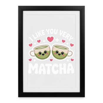 Matcha Tea Saying Green Tea Like You Very Matcha - Framed poster (27 × 37 cm) - black - Front