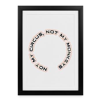 Not my circus, not my monkeys - Framed poster (27 × 37 cm) - black - Front