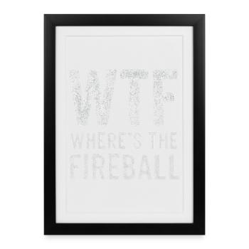 WTF Where's The Fireball Humor Saying - Framed poster (27 × 37 cm) - black - Front