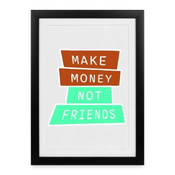 Gagne de l’argent, pas des amis, slogan Slogan - Affiche encadrée (27 × 37 cm) - noir - Devant