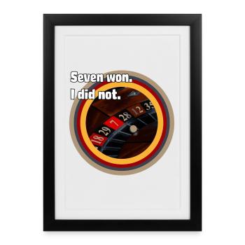 Roulette Fate: Seven Won, I Didn't - Framed poster (27 × 37 cm) - black - Front