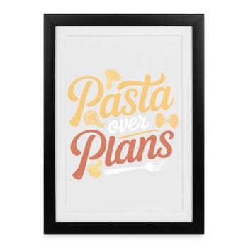 Pâtes au lieu de plans | Humour de nouilles - Affiche encadrée (27 × 37 cm) - noir - Devant