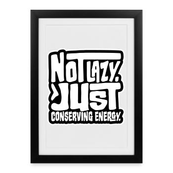 Not Lazy Just Conserving Energy Funny Lazy Saying - Framed poster (27 × 37 cm) - black - Front