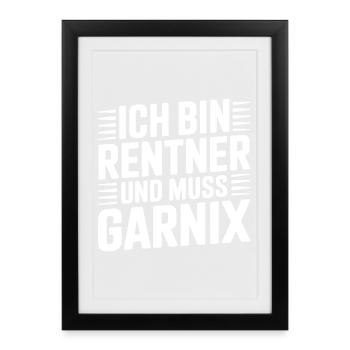 Ich bin Rentner und muss Garnix - Gerahmtes Poster (27 × 37 cm) - Schwarz - Vorne