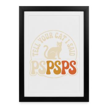 Chat Dis à ton chat Pspsps Chat Maman Miaulement Chats - Affiche encadrée (27 × 37 cm) - noir - Devant