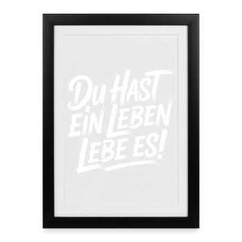 Du hast ein Leben - Gerahmtes Poster (27 × 37 cm) - Schwarz - Vorne