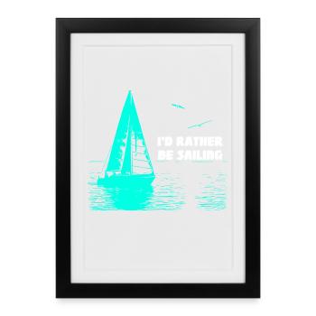 I'd rather be Sailing - Framed poster (27 × 37 cm) - black - Front