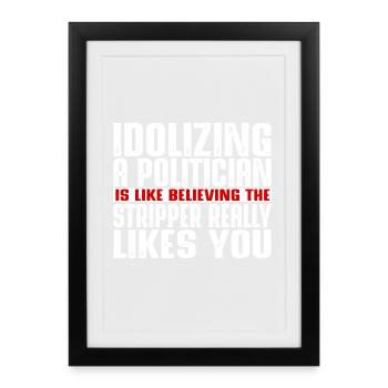 Idolizing a politician is like - Framed poster (27 × 37 cm) - black - Front