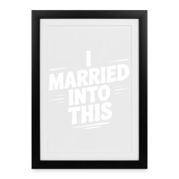 I Married Into This - Framed poster (27 × 37 cm) - black - Front