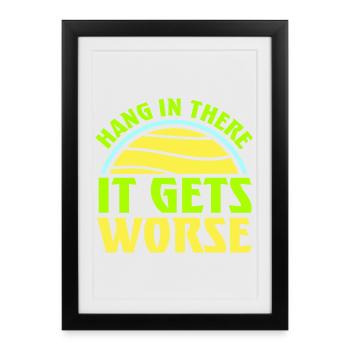 Hang In There It Gets Worse Funny Fun Saying - Framed poster (27 × 37 cm) - black - Front