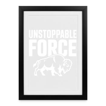 Unstoppable Force - Framed poster (27 × 37 cm) - black - Front