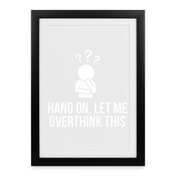 Attends, laisse-moi trop réfléchir à ce design drôle - Affiche encadrée (27 × 37 cm) - noir - Devant