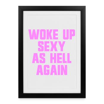 Woke up sexy as hell again – Funny, s - Framed poster (27 × 37 cm) - black - Front