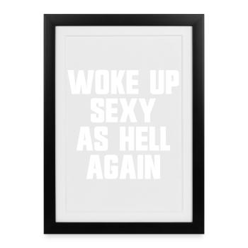 Woke up sexy as hell again – Funny, s - Framed poster (27 × 37 cm) - black - Front