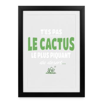 T’es pas le cactus le plus piquant du désert - Affiche encadrée (27 × 37 cm) - noir - Devant