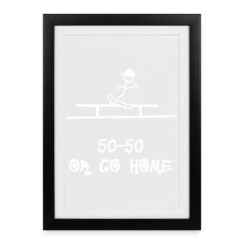 50-50 or Go Home – Grind Trick Skateboard - Framed poster (27 × 37 cm) - black - Front