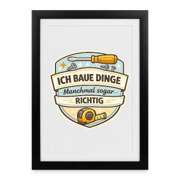 Ich Baue Dinge - Manchmal Richtig - Gerahmtes Poster (27 × 37 cm) - Schwarz - Vorne