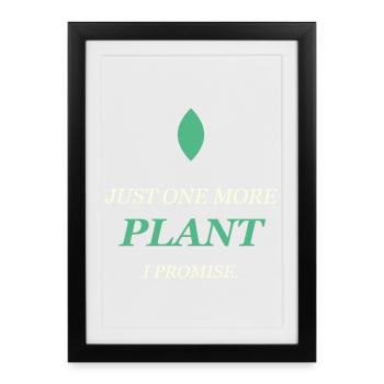 Plant Lover - Just One More Plant - Gerahmtes Poster (27 × 37 cm) - Schwarz - Vorne