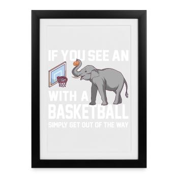 If you see an elephant with a basketball Spruch - Gerahmtes Poster (27 × 37 cm) - Schwarz - Vorne