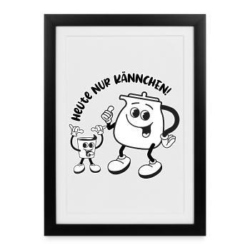 Heute nur Kännchen - Wird ein harter Tag! - Gerahmtes Poster (27 × 37 cm) - Schwarz - Vorne