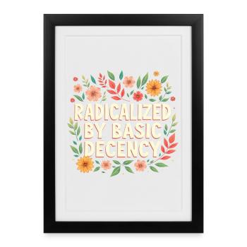 Radicalized by basic decency - Framed poster (27 × 37 cm) - black - Front