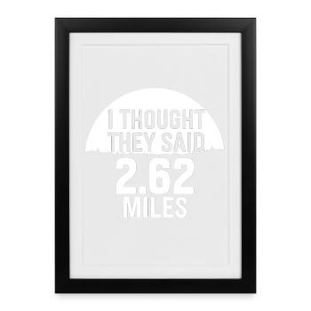Ich dachte, sie sagten 2,62 Meilen - Gerahmtes Poster (27 × 37 cm) - Schwarz - Vorne