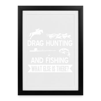 Drag Hunting And Fishing What Else Is There - Framed poster (27 × 37 cm) - black - Front
